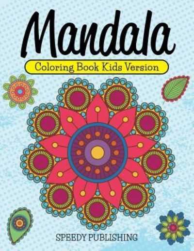 Mandala Coloring Book Kids Version - Speedy Publishing LLC - Książki - Speedy Publishing Books - 9781681457307 - 4 lipca 2015