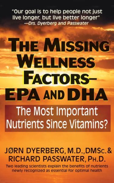 Cover for Jorn Dyerberg · The Missing Wellness Factors: EPA and Dha: The Most Important Nutrients Since Vitamins? (Hardcover Book) (2012)