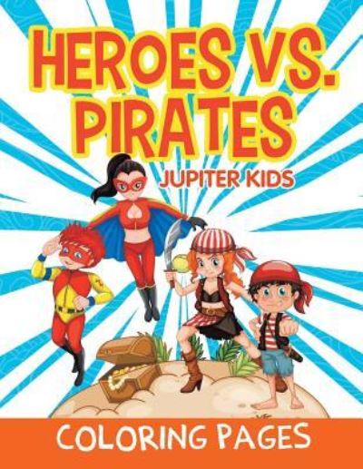 Cover for Jupiter Kids · Heroes vs. Pirates (Coloring Pages) (Paperback Book) (2015)
