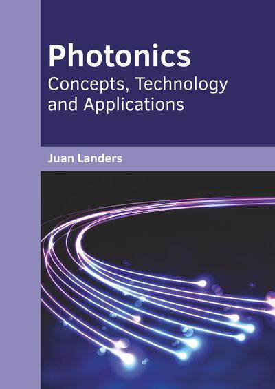 Photonics: Concepts, Technology and Applications - Juan Landers - Libros - Willford Press - 9781682856307 - 19 de junio de 2019