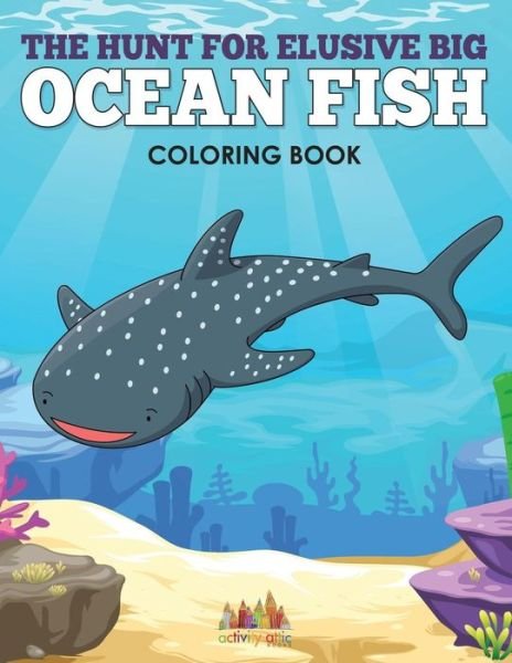 Cover for Activity Attic Books · The Hunt for Elusive Big Ocean Fish Coloring Book (Pocketbok) (2016)