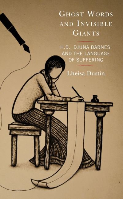 Cover for Lheisa Dustin · Ghost Words and Invisible Giants: H.D., Djuna Barnes, and the Language of Suffering (Gebundenes Buch) (2021)