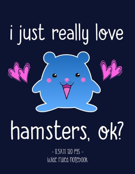 Cover for Cute Critter Press · I Just Really Love Hamsters Ok? (Paperback Book) (2019)