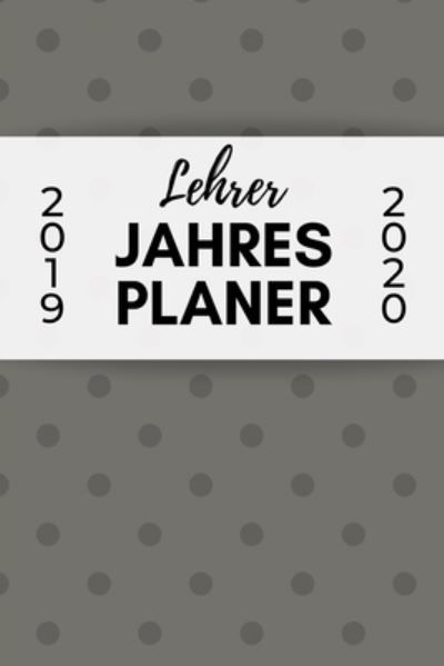 Cover for Lehrerplaner Geschenk · Lehrer Jahres Planer 2019 2020 (Paperback Bog) (2019)