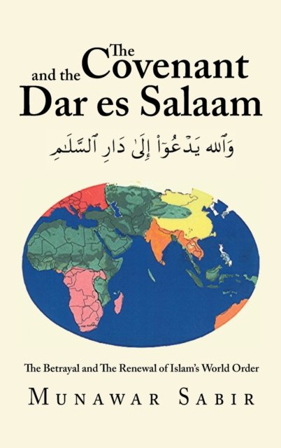 Cover for Munawar Sabir · The Covenant and the Dar Es Salaam: The Betrayal and the Renewal of Islam's World Order (Innbunden bok) (2021)