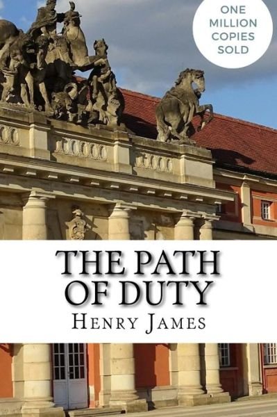 The Path of Duty - Henry James - Kirjat - Createspace Independent Publishing Platf - 9781717046307 - torstai 19. huhtikuuta 2018