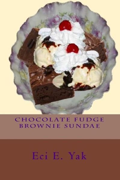 Cover for Eci E Yak · Chocolate Fudge Brownie Sundae (Paperback Book) (2018)
