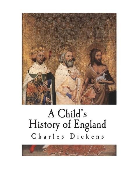 A Child's History of England - Charles Dickens - Boeken - Createspace Independent Publishing Platf - 9781721782307 - 23 juni 2018
