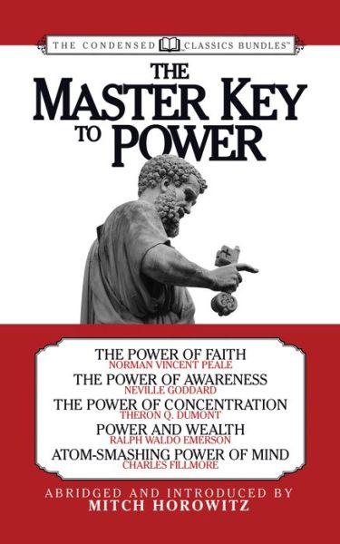 The Master Key to Power (Condensed Classics): The Power of Faith, The Power of Awareness, The Power of Concentration, Power and Wealth, Atom-Smashing Power of Mind - Mitch Horowitz - Books - G&D Media - 9781722503307 - April 9, 2020