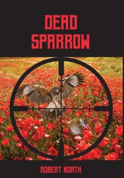 Dead Sparrow - Robert North - Books - Robert Waldon - 9781733352307 - July 23, 2019