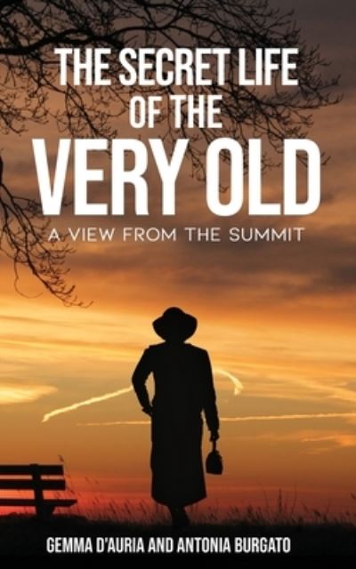 Cover for Antonia Burgato · The Secret Life of the Very Old: A View from the Summit (Paperback Book) (2020)