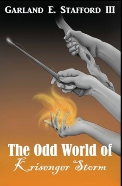 III Garland E Stafford · The Odd World of Krisenger Storm (Hardcover Book) (2018)