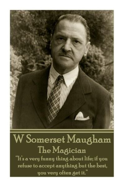 Cover for William Somerset Maugham · W. Somerset Maugham - the Magician: &quot;It's a Very Funny Thing About Life; if You Refuse to Accept Anything but the Best, You Very Often Get It.&quot;  (Pocketbok) (2014)