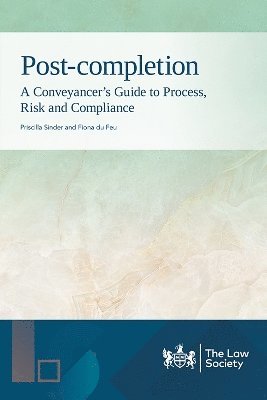 Post-completion: A Conveyancer's Guide to Process, Risk and Compliance - Priscilla Sinder - Książki - The Law Society - 9781784462307 - 30 lipca 2024