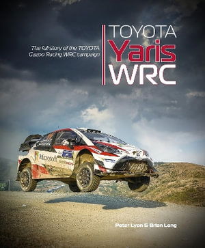 Cover for Brian Long · Toyota Yaris Wrc: The Full Story of the Toyota Gazoo Racing Wrc Campaign (Hardcover Book) (2025)