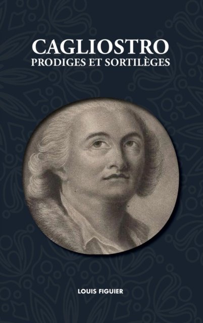 Cover for Louis Figuier · Cagliostro, Prodiges Et Sortil ges (Hardcover Book) (2019)