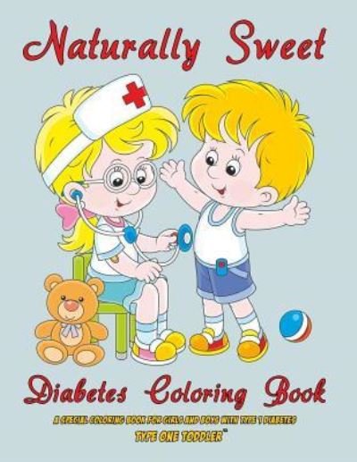 Cover for Type One Toddler · Naturally Sweet - Diabetes Coloring Book - A Special Coloring Book for Girls and Boys with Type 1 Diabetes - Type One Toddler (Paperback Book) (2019)