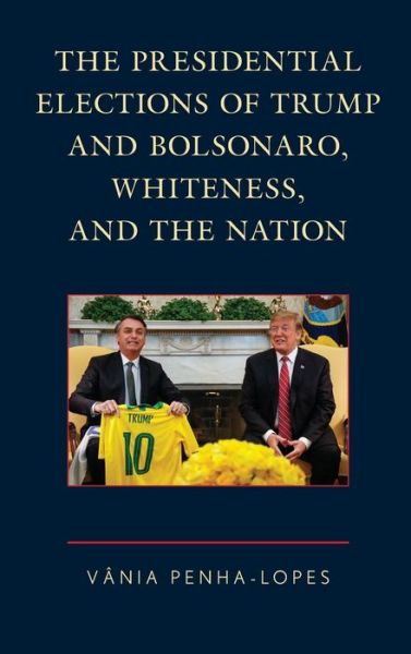 Cover for Vania Penha-Lopes · The Presidential Elections of Trump and Bolsonaro, Whiteness, and the Nation (Hardcover Book) (2021)