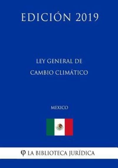Cover for La Biblioteca Juridica · Ley General de Cambio Climatico (Mexico) (Edicion 2019) (Paperback Book) (2019)