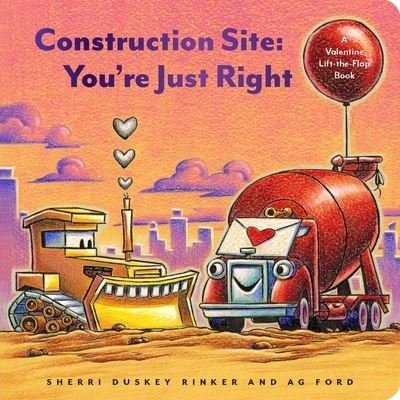 Cover for Sherri Duskey Rinker · Construction Site: You're Just Right: A Valentine Lift-the-Flap Book (Board book) (2022)
