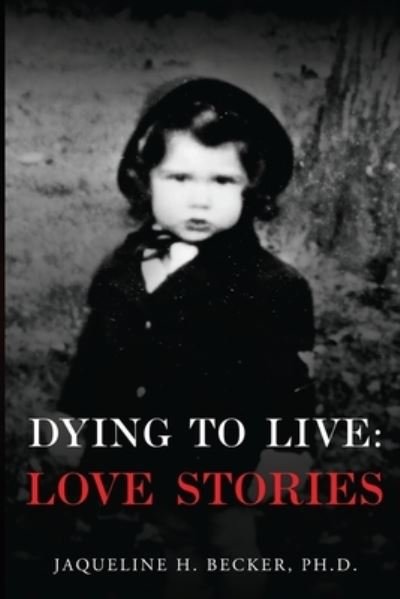 Cover for Jaqueline H. Becker PHD · Dying To Live: Love Stories (Paperback Bog) (2023)