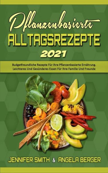 Cover for Jennifer Smith · Pflanzenbasierte Alltagsrezepte 2021 (Hardcover Book) (2021)