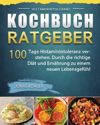 Cover for Jonas Kohler · Histaminintoleranz Kochbuch / Ratgeber 2021 (Paperback Book) (2021)