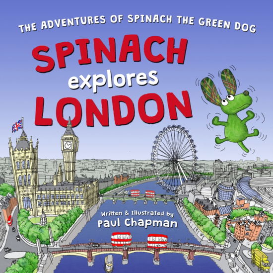 Cover for Paul Chapman · Spinach Explores London - The Adventures of Spinach the Green Dog (Paperback Book) [New edition] (2025)