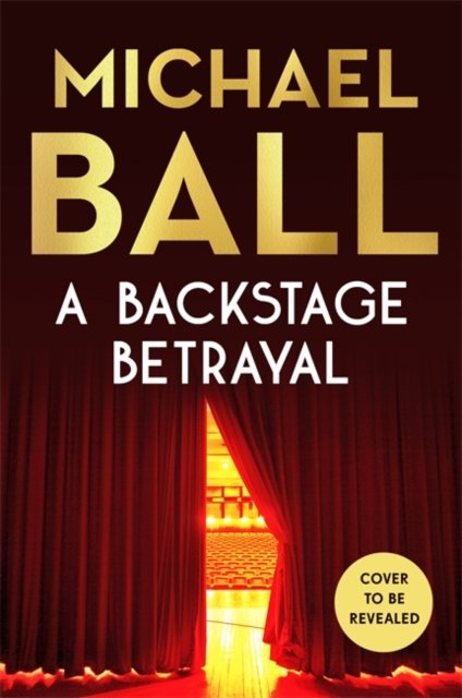 Cover for Michael Ball · A Backstage Betrayal: The must-read novel of 2024 from bestselling author and star of Aspects of Love (Hardcover Book) (2024)