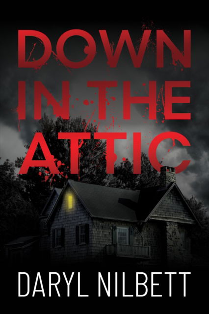 Down in the Attic: A Gripping Crime Thriller Where Nothing Is What It Seems - Daryl Nilbett - Books - Andrews UK Limited - 9781837919307 - July 10, 2025