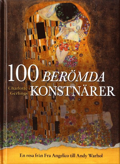 Cover for Charlotte Gerlings · 100 berömda konstnärer : en resa från Fra Angelico till Andy Warhol (Hardcover Book) (2020)