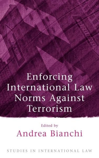 Cover for Andrea Bianchi · Enforcing International Law Norms Against Terrorism - Studies in International Law (Gebundenes Buch) (2004)