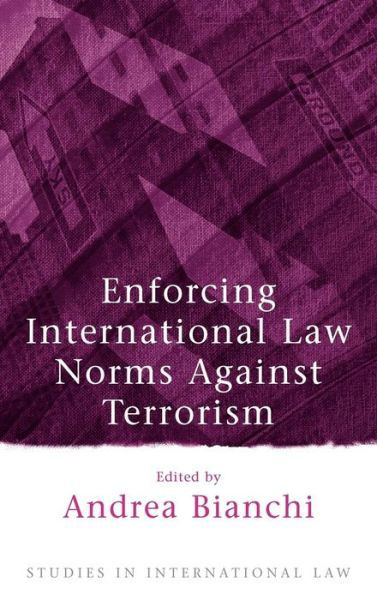 Cover for Andrea Bianchi · Enforcing International Law Norms Against Terrorism - Studies in International Law (Inbunden Bok) (2004)