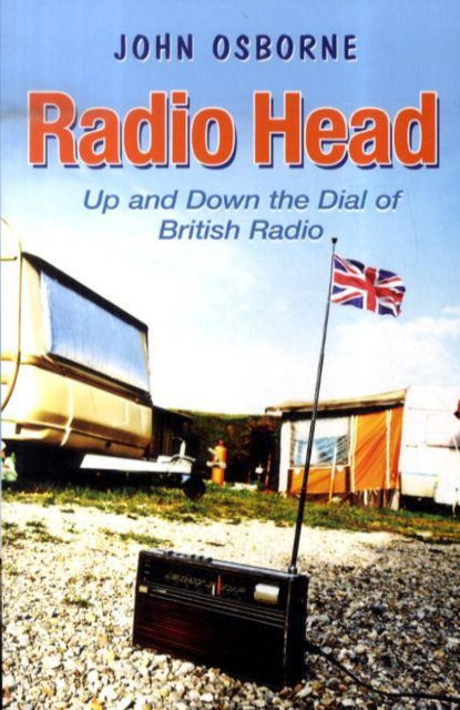 Cover for John Osborne · Radio Head: Up and Down the Dial of British Radio (Paperback Book) (2009)