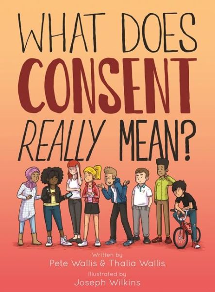 Cover for Wallis, Pete &amp; Thalia · What Does Consent Really Mean? (Hardcover Book) (2017)