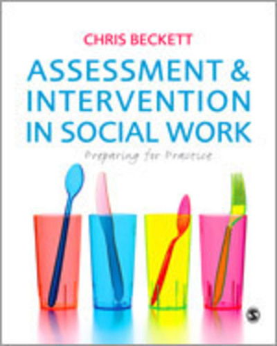 Assessment & Intervention in Social Work: Preparing for Practice - Chris Beckett - Książki - Sage Publications Ltd - 9781848601307 - 15 listopada 2010