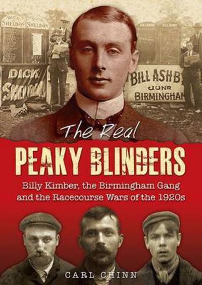 Cover for Carl Chinn · The Real Peaky Blinders: Billy Kimber, the Birmingham Gang and the Racecourse Wars of the 1920s (Paperback Bog) (2014)