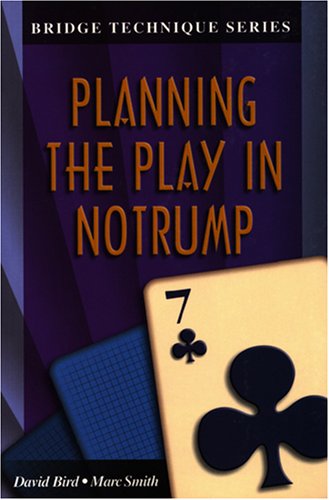 Planning the Play in Notrump - Bridge technique series - David Bird - Books - Master Point Press - 9781894154307 - 2001