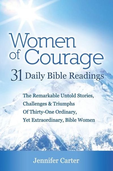 Cover for Jennifer Carter · Women of Courage: 31 Daily Devotional Bible Readings - the Remarkable Untold Stories, Challenges &amp; Triumphs of Thirty-one Ordinary, Yet (Paperback Book) (2012)
