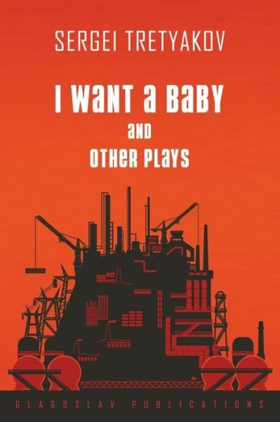 Cover for Sergei Tretyakov · I Want a Baby and Other Plays (Paperback Book) (2019)