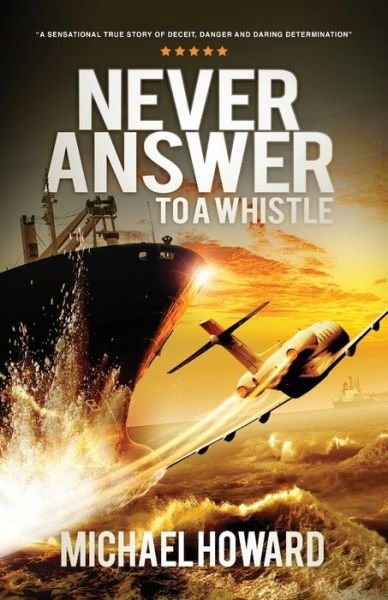 Never Answer To A Whistle - Michael Howard - Livros - Griffin Publishing UK - 9781916205307 - 21 de fevereiro de 2020