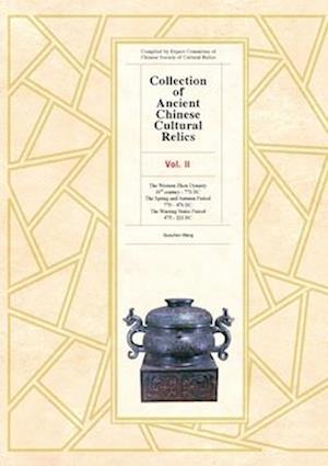 Collection of Ancient Chinese Cultural Relics Vol II: Western Zhou Dynasty, Spring and Autumn Period, Warring States Period - Wang Guozhen - Książki - ATF Press - 9781925371307 - 3 lutego 2020