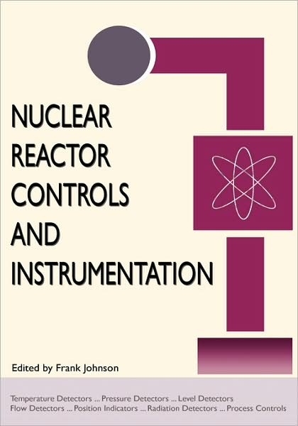 Nuclear Reactor Controls and Instrumentation (Energy Technology Engineering Series) - Frank Johnson - Livres - Wexford College Press - 9781934939307 - 30 septembre 2008