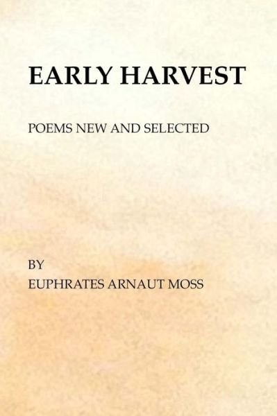 Cover for Euphrates Arnaut Moss · Early Harvest: Poems New and Selected (Pocketbok) (2014)