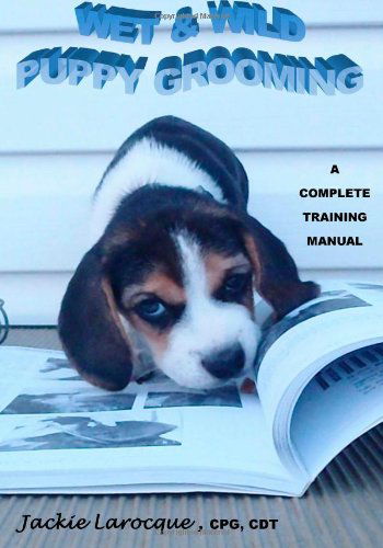 Cover for Jackie Larocque Cpg · Wet &amp; Wild Puppy Grooming; a Complete Training Manual (Paperback Book) (2011)