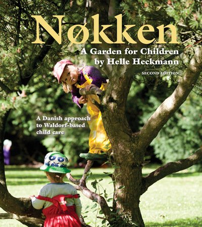 Cover for Helle Heckmann · Nokken: A Garden for Children: A Danish Approach to Waldorf-based Child Care (Paperback Book) [2 Revised edition] (2016)