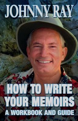 How to Write Your Memoirs - Johnny Ray - Books - Sir John Publishing - 9781940949307 - December 19, 2013