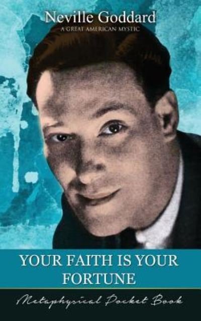 Your Faith Is Your Fortune ( Metaphysical Pocket Book ) - Neville Goddard - Bøker - Audio Enlightenment - 9781941489307 - 16. august 2017