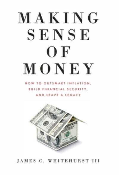 Cover for Whitehurst, James C., 3rd · Making Sense of Money (Book) (2022)