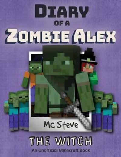 Cover for MC Steve · Diary of a Minecraft Zombie Alex: Book 1 - The Witch - Diary of a Minecraft Zombie Alex (Taschenbuch) (2017)